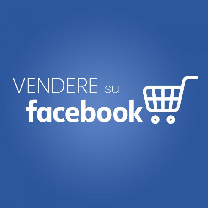 Come vendere su Facebook: un alleato indispensabile per il tuo business