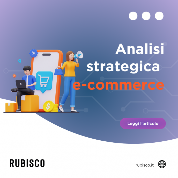 Analisi strategica del tuo ecommerce: le migliorie chiave per aumentare le vendite online